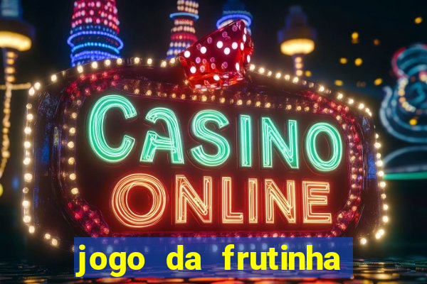 jogo da frutinha que paga dinheiro